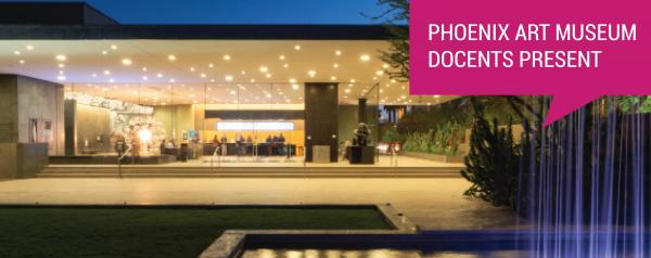 Image for event: Phoenix Art Museum Docents Present: